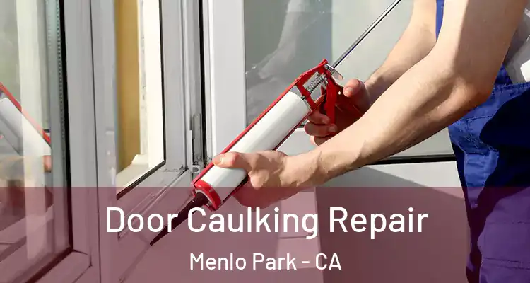  Door Caulking Repair Menlo Park - CA