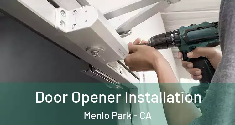  Door Opener Installation Menlo Park - CA