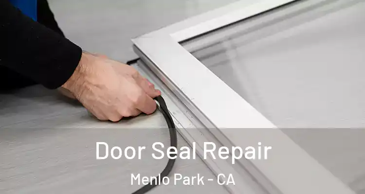  Door Seal Repair Menlo Park - CA