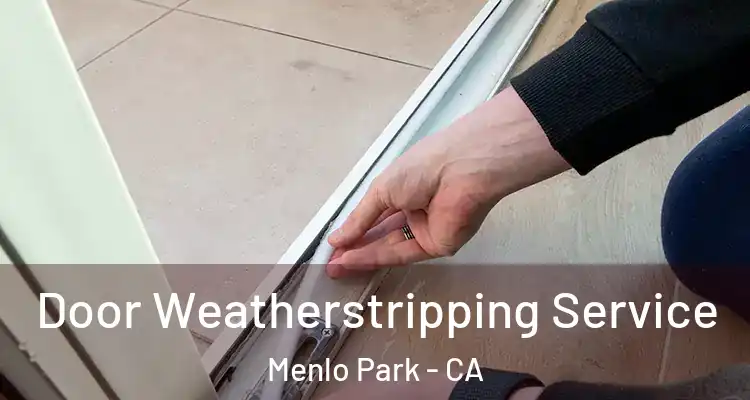  Door Weatherstripping Service Menlo Park - CA
