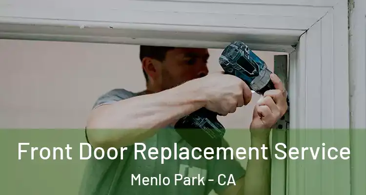  Front Door Replacement Service Menlo Park - CA
