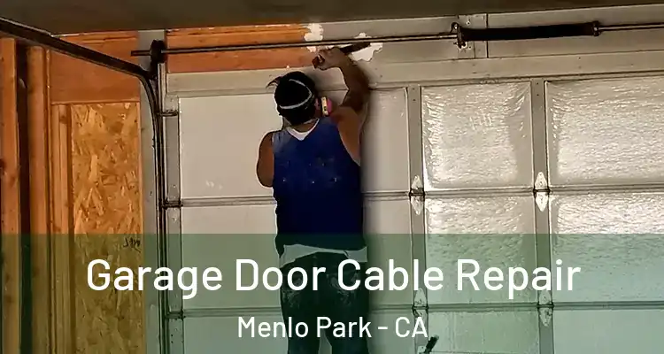  Garage Door Cable Repair Menlo Park - CA