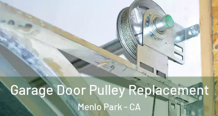  Garage Door Pulley Replacement Menlo Park - CA