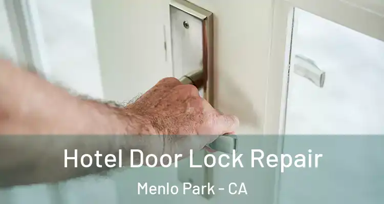  Hotel Door Lock Repair Menlo Park - CA