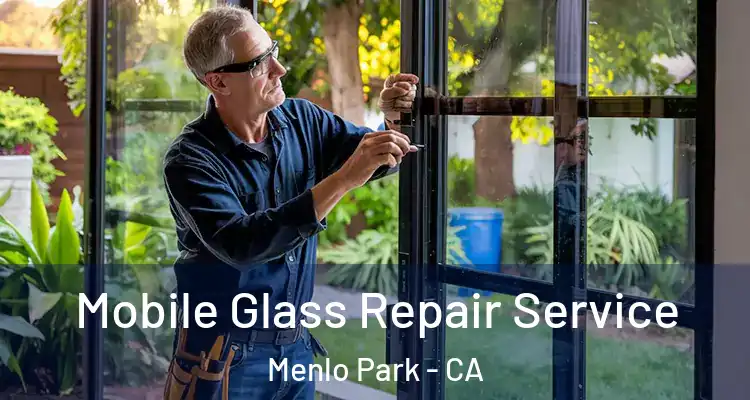  Mobile Glass Repair Service Menlo Park - CA