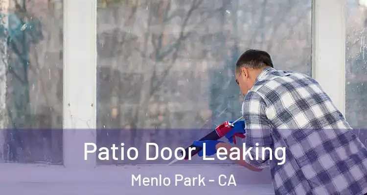  Patio Door Leaking Menlo Park - CA
