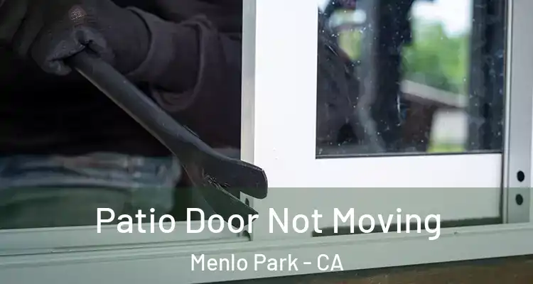 Patio Door Not Moving Menlo Park - CA
