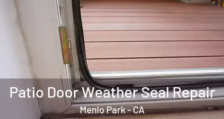  Patio Door Weather Seal Repair Menlo Park - CA