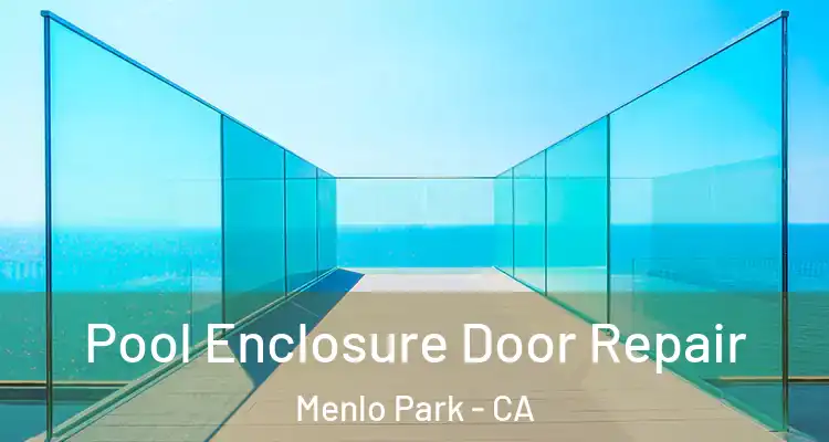  Pool Enclosure Door Repair Menlo Park - CA