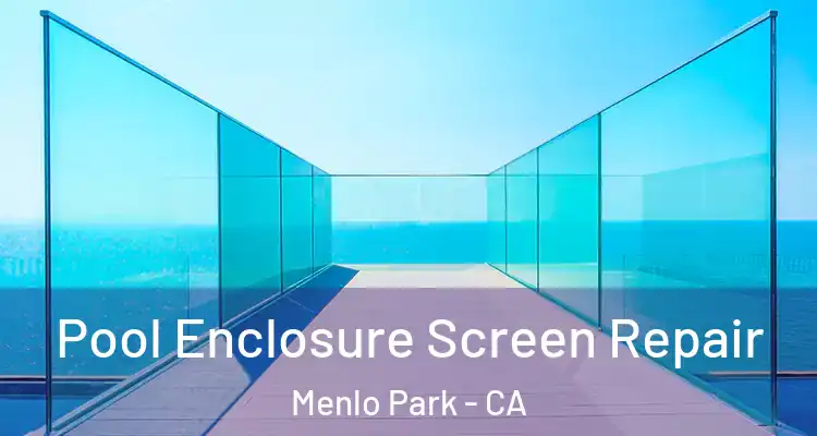  Pool Enclosure Screen Repair Menlo Park - CA