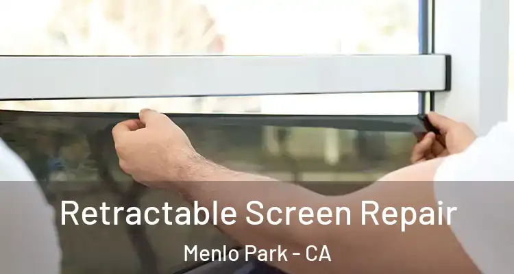  Retractable Screen Repair Menlo Park - CA