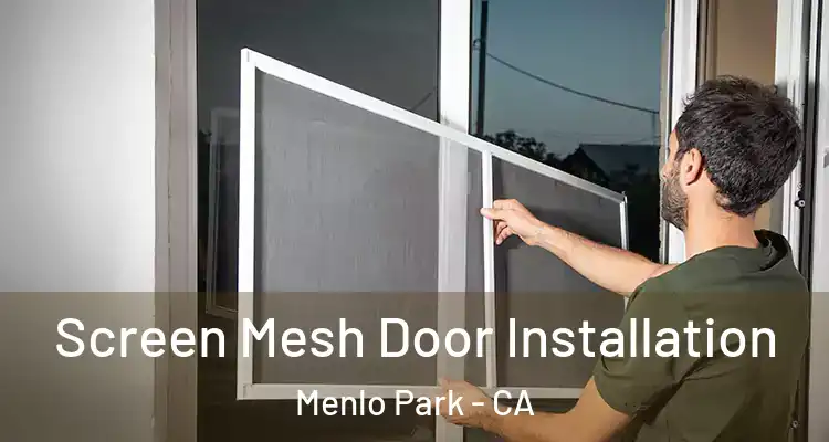  Screen Mesh Door Installation Menlo Park - CA