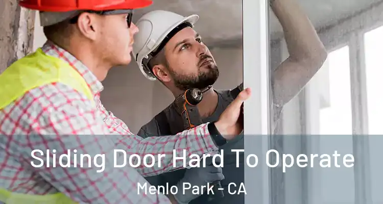  Sliding Door Hard To Operate Menlo Park - CA