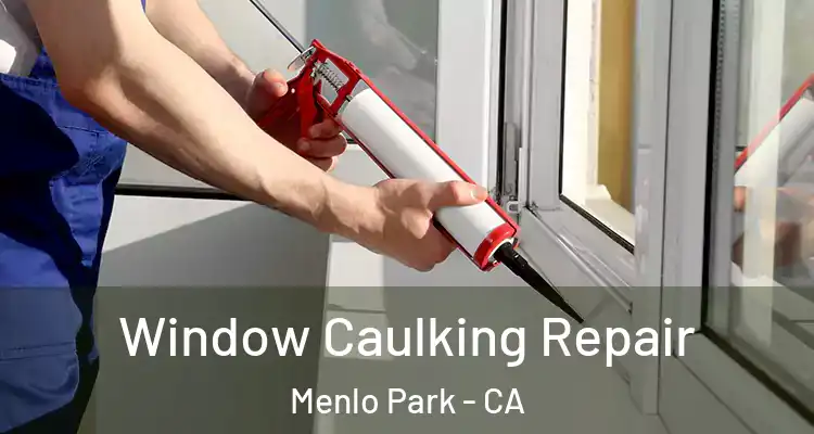  Window Caulking Repair Menlo Park - CA