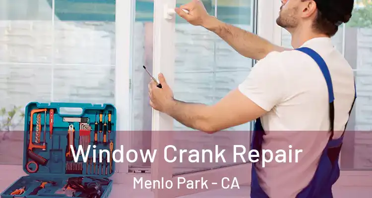  Window Crank Repair Menlo Park - CA