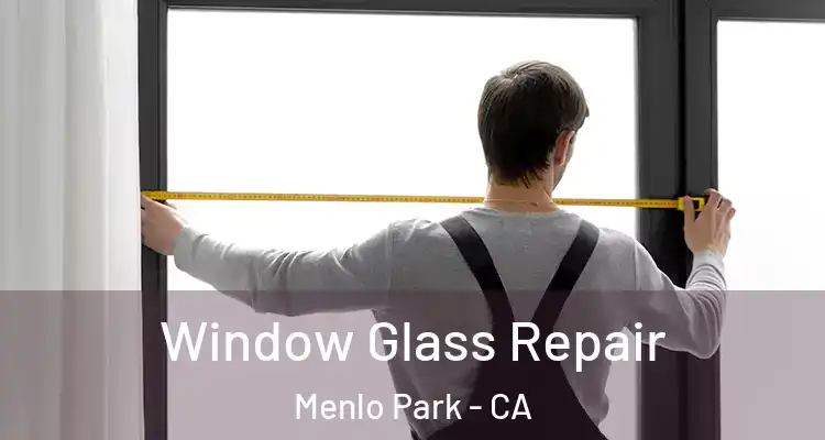  Window Glass Repair Menlo Park - CA